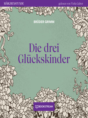 cover image of Die drei Glückskinder--Märchenstunde, Folge 111